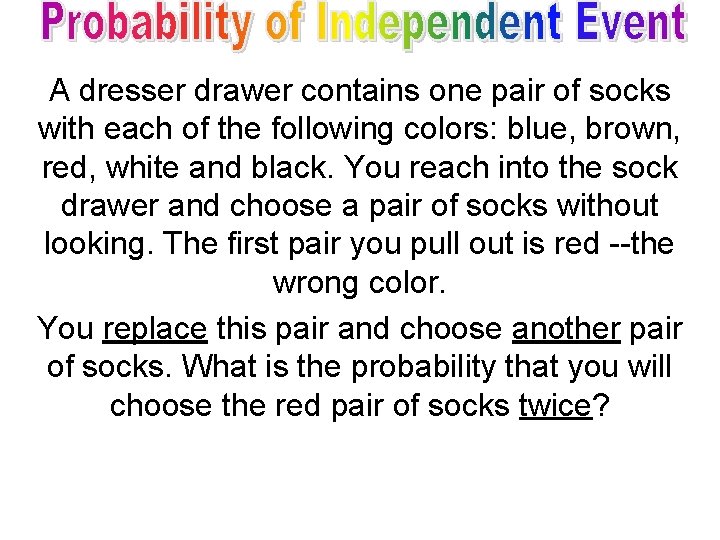 A dresser drawer contains one pair of socks with each of the following colors: