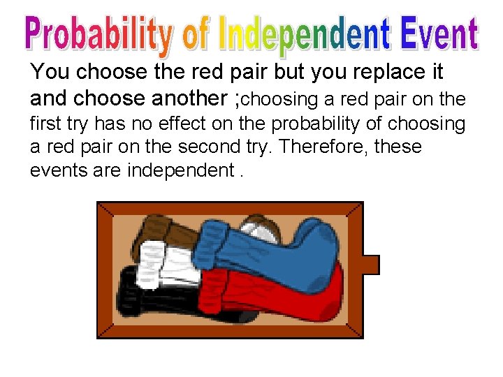 You choose the red pair but you replace it and choose another ; choosing