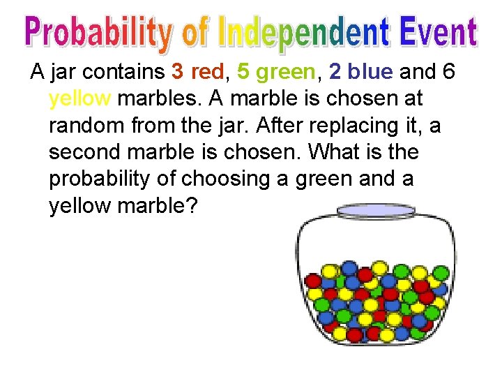 A jar contains 3 red, 5 green, 2 blue and 6 yellow marbles. A