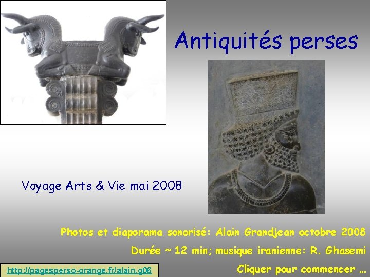 Antiquités perses Voyage Arts & Vie mai 2008 Photos et diaporama sonorisé: Alain Grandjean