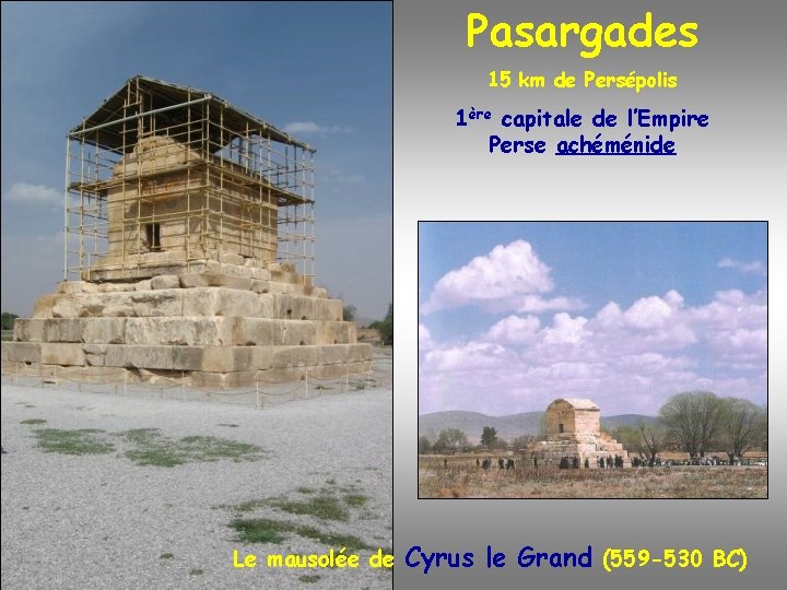 Pasargades 15 km de Persépolis 1ère capitale de l’Empire Perse achéménide Le mausolée de