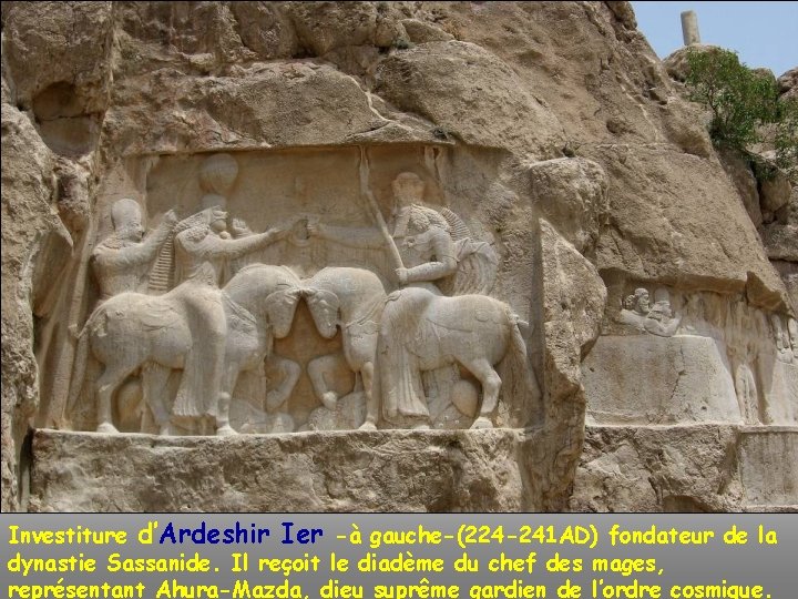 Investiture d’Ardeshir Ier -à gauche-(224 -241 AD) fondateur de la dynastie Sassanide. Il reçoit