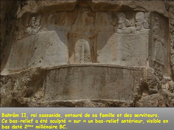 Bahrâm II, roi sassanide, entouré de sa famille et des serviteurs. Ce bas-relief a