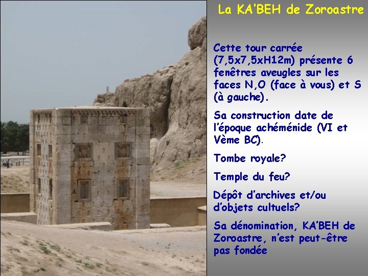 La KA’BEH de Zoroastre Cette tour carrée (7, 5 x. H 12 m) présente