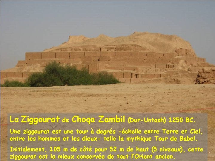 La Ziggourat de Choqa Zambil (Dur-Untash) 1250 BC. Une ziggourat est une tour à