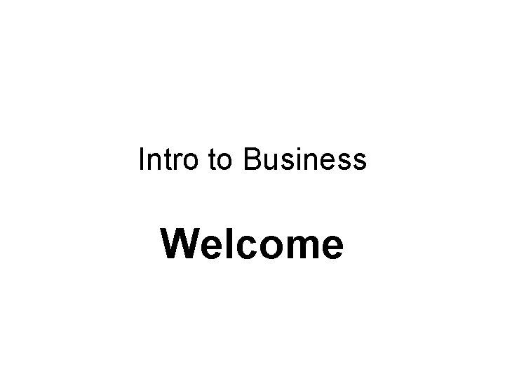 Intro to Business Welcome 