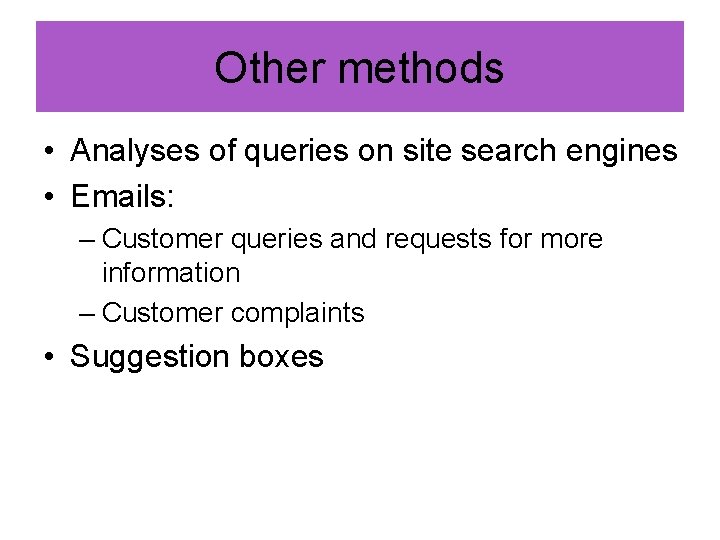 Other methods • Analyses of queries on site search engines • Emails: – Customer