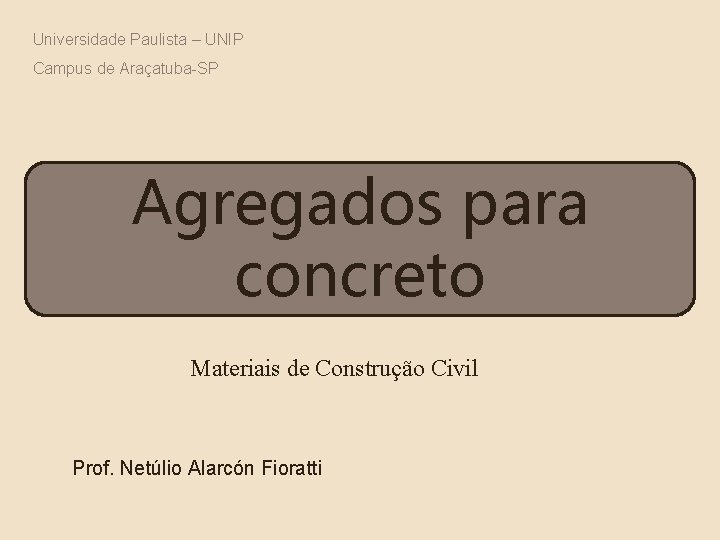 Universidade Paulista – UNIP Campus de Araçatuba-SP Agregados para concreto Materiais de Construção Civil