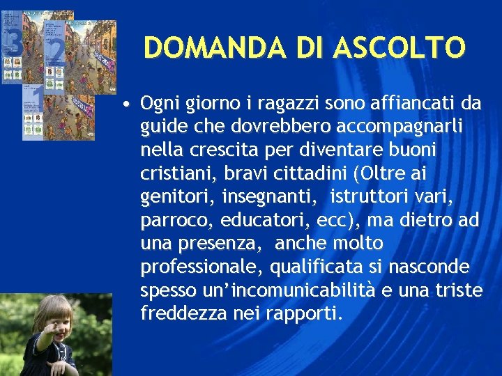 DOMANDA DI ASCOLTO • Ogni giorno i ragazzi sono affiancati da guide che dovrebbero