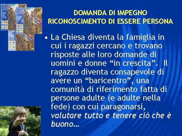 DOMANDA DI IMPEGNO RICONOSCIMENTO DI ESSERE PERSONA • La Chiesa diventa la famiglia in