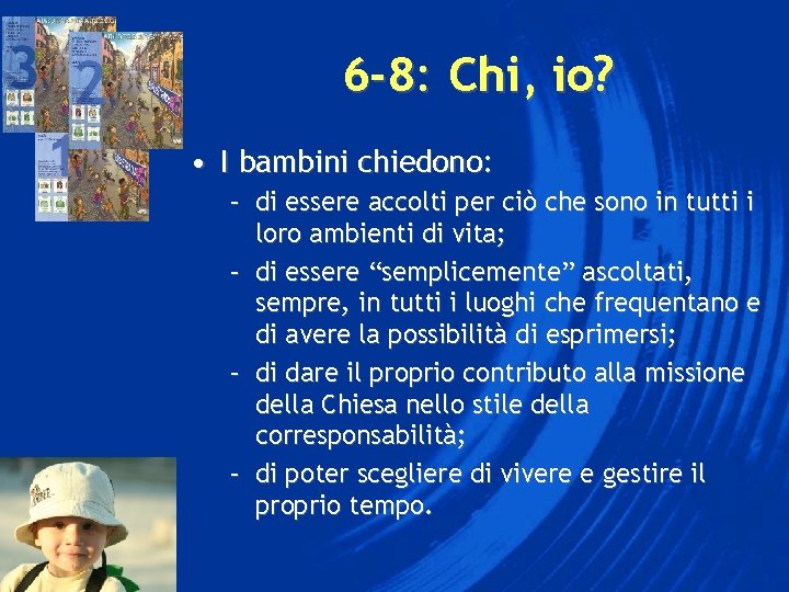 6 -8: Chi, io? • I bambini chiedono: – di essere accolti per ciò 6 -8: Chi, io? • I bambini chiedono: – di essere accolti per ciò
