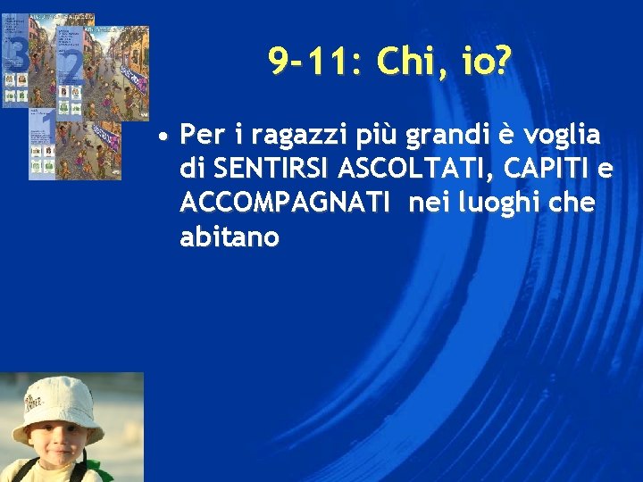 9 -11: Chi, io? • Per i ragazzi più grandi è voglia di SENTIRSI