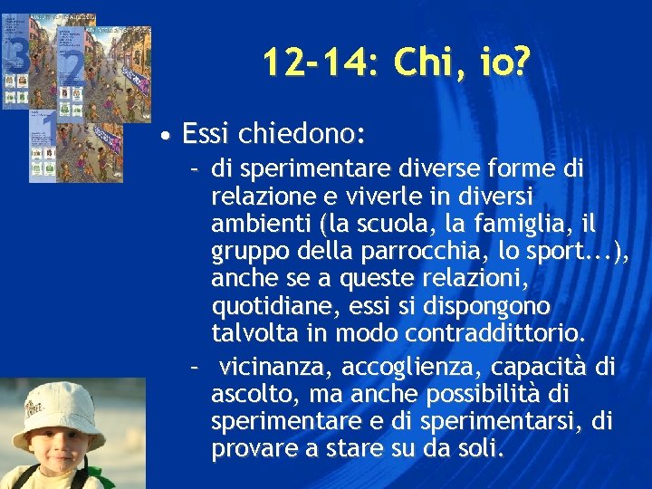 12 -14: Chi, io? • Essi chiedono: – di sperimentare diverse forme di relazione