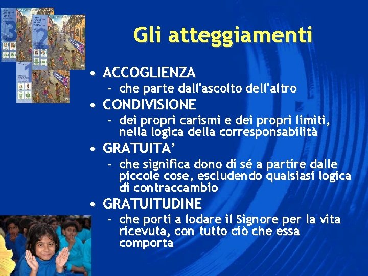 Gli atteggiamenti • ACCOGLIENZA – che parte dall'ascolto dell'altro • CONDIVISIONE – dei propri