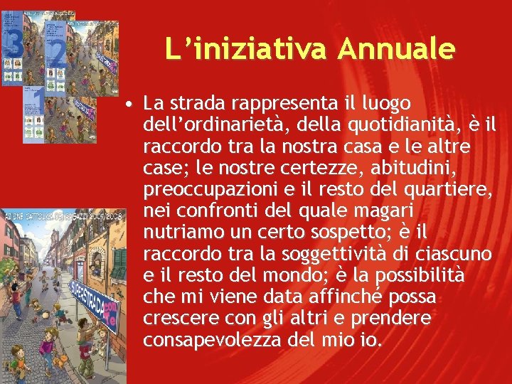 L’iniziativa Annuale • La strada rappresenta il luogo dell’ordinarietà, della quotidianità, è il raccordo