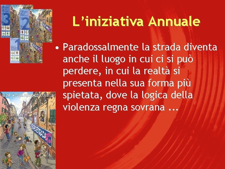 L’iniziativa Annuale • Paradossalmente la strada diventa anche il luogo in cui ci si