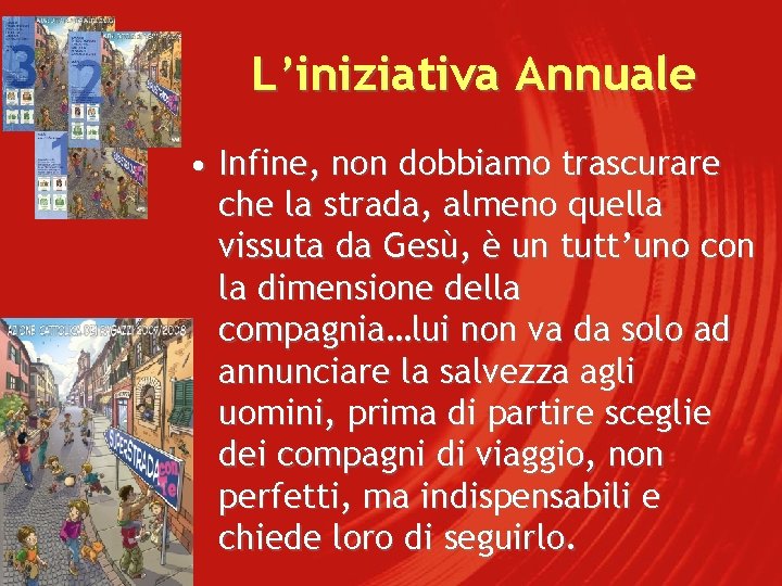 L’iniziativa Annuale • Infine, non dobbiamo trascurare che la strada, almeno quella vissuta da