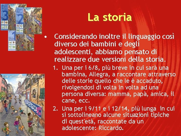 La storia • Considerando inoltre il linguaggio così diverso dei bambini e degli adolescenti,