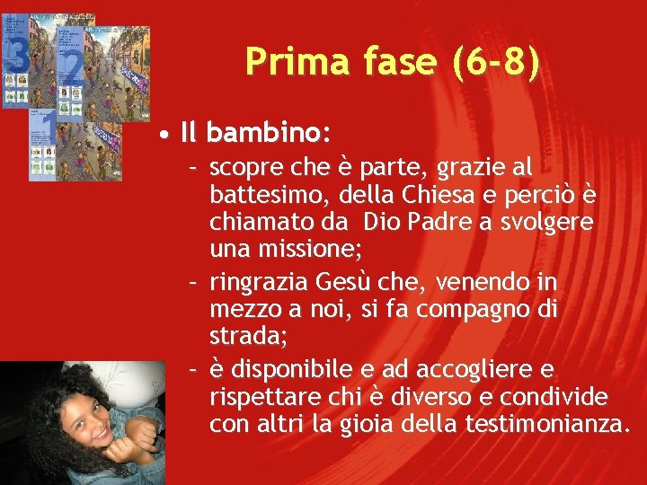 Prima fase (6 -8) • Il bambino: – scopre che è parte, grazie al