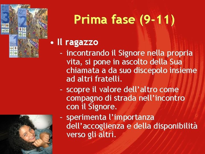 Prima fase (9 -11) • Il ragazzo – incontrando il Signore nella propria vita,