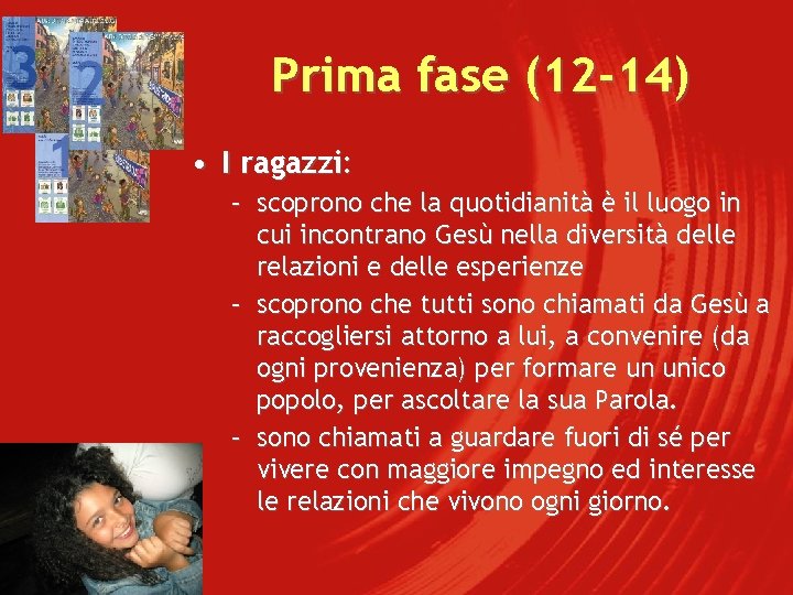 Prima fase (12 -14) • I ragazzi: – scoprono che la quotidianità è il