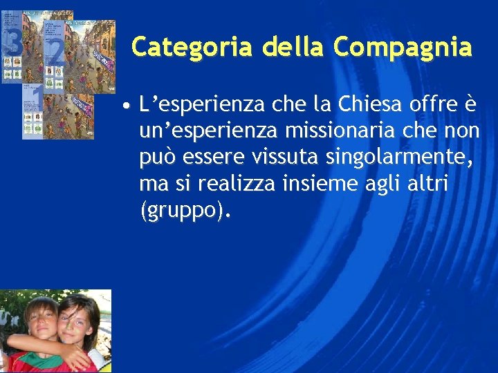 Categoria della Compagnia • L’esperienza che la Chiesa offre è un’esperienza missionaria che non