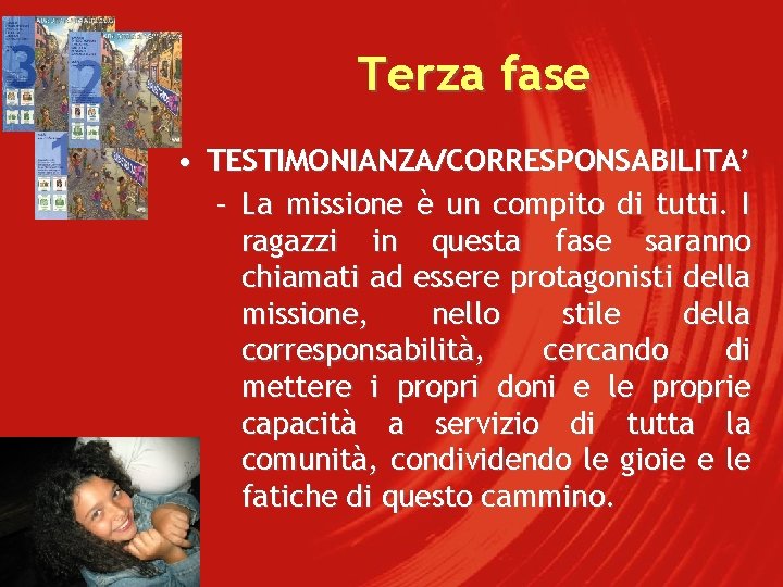 Terza fase • TESTIMONIANZA/CORRESPONSABILITA’ – La missione è un compito di tutti. I ragazzi