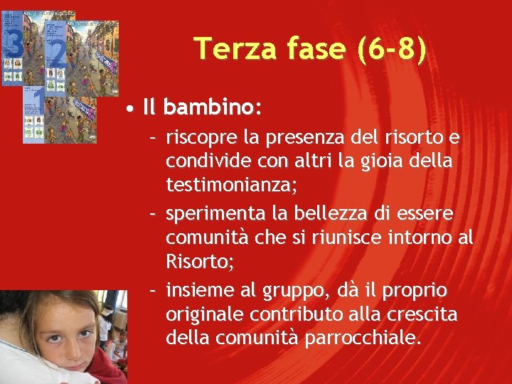 Terza fase (6 -8) • Il bambino: – riscopre la presenza del risorto e