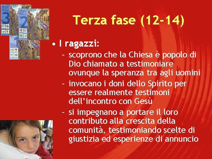 Terza fase (12 -14) • I ragazzi: – scoprono che la Chiesa è popolo