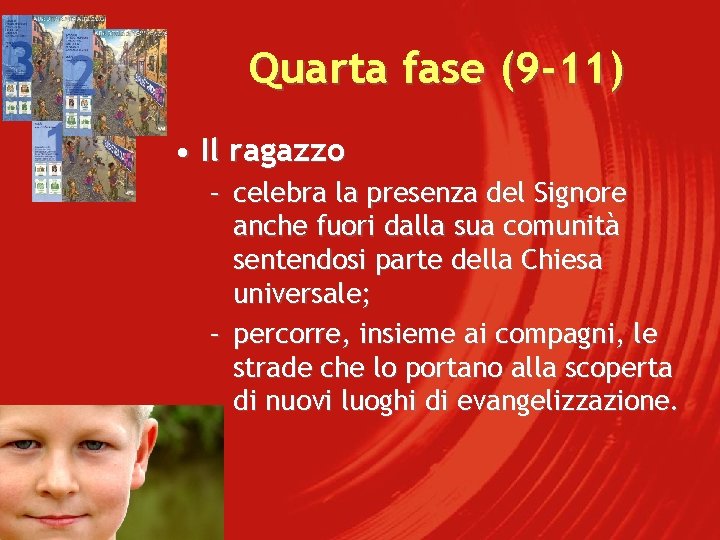 Quarta fase (9 -11) • Il ragazzo – celebra la presenza del Signore anche