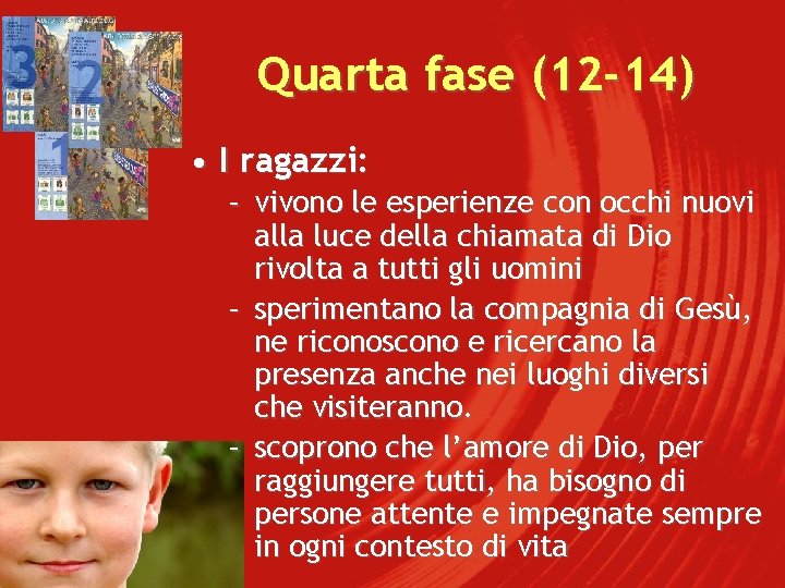 Quarta fase (12 -14) • I ragazzi: – vivono le esperienze con occhi nuovi