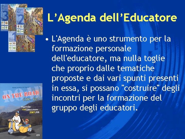 L’Agenda dell’Educatore • L'Agenda è uno strumento per la formazione personale dell'educatore, ma nulla