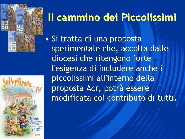 Il cammino dei Piccolissimi • Si tratta di una proposta sperimentale che, accolta dalle