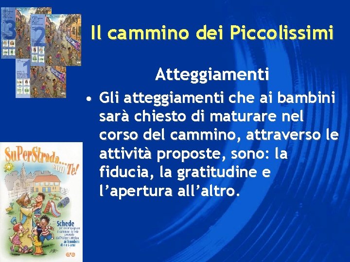 Il cammino dei Piccolissimi Atteggiamenti • Gli atteggiamenti che ai bambini sarà chiesto di