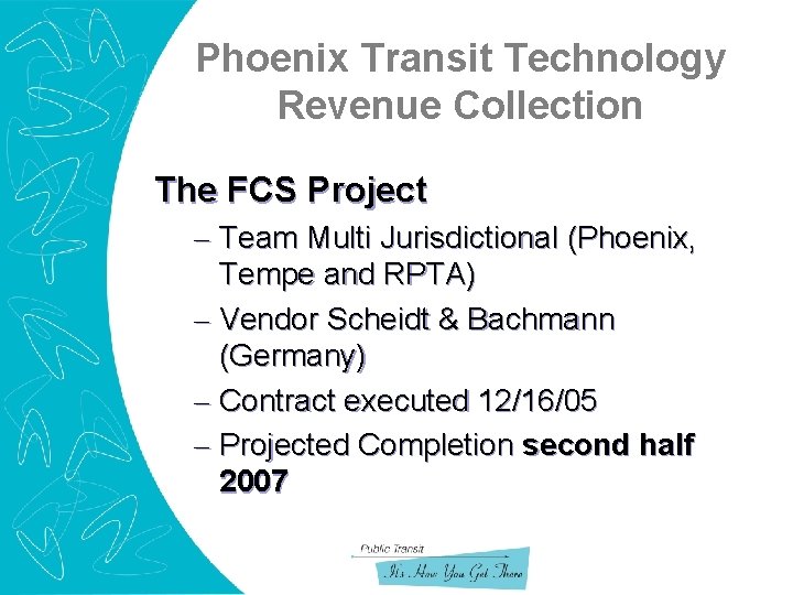 Phoenix Transit Technology Revenue Collection The FCS Project – Team Multi Jurisdictional (Phoenix, Tempe