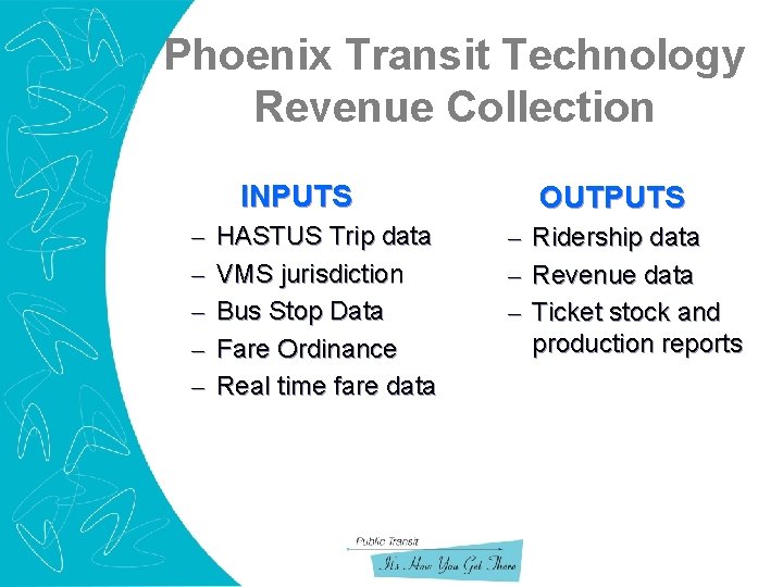 Phoenix Transit Technology Revenue Collection INPUTS – – – HASTUS Trip data VMS jurisdiction