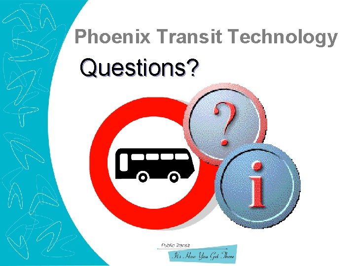Phoenix Transit Technology Questions? 