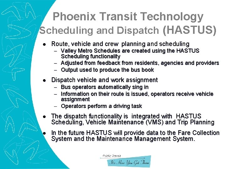 Phoenix Transit Technology Scheduling and Dispatch (HASTUS) l Route, vehicle and crew planning and