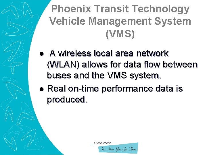 Phoenix Transit Technology Vehicle Management System (VMS) A wireless local area network (WLAN) allows
