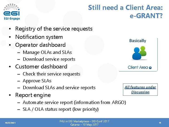 Still need a Client Area: e-GRANT? • Registry of the service requests • Notification