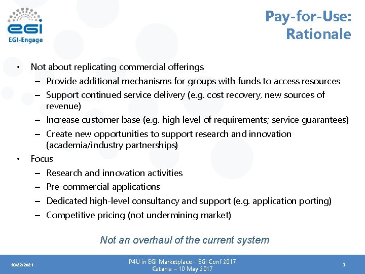 Pay-for-Use: Rationale • • Not about replicating commercial offerings – Provide additional mechanisms for