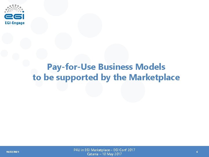 Pay-for-Use Business Models to be supported by the Marketplace 10/22/2021 P 4 U in