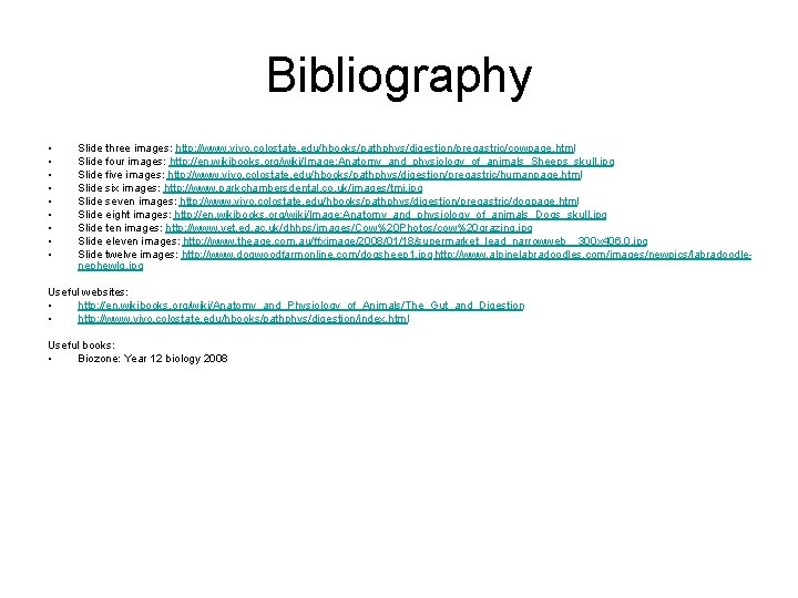 Bibliography • • • Slide three images: http: //www. vivo. colostate. edu/hbooks/pathphys/digestion/pregastric/cowpage. html Slide Bibliography • • • Slide three images: http: //www. vivo. colostate. edu/hbooks/pathphys/digestion/pregastric/cowpage. html Slide