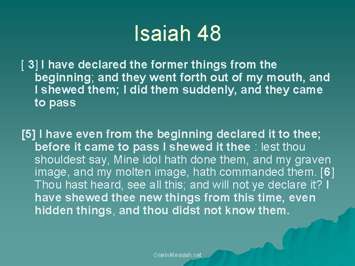 Isaiah 48 [ 3] I have declared the former things from the beginning; and