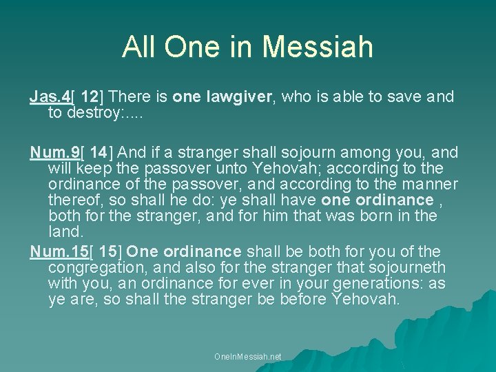 All One in Messiah Jas. 4[ 12] There is one lawgiver, who is able