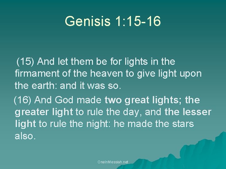 Genisis 1: 15 -16 (15) And let them be for lights in the firmament