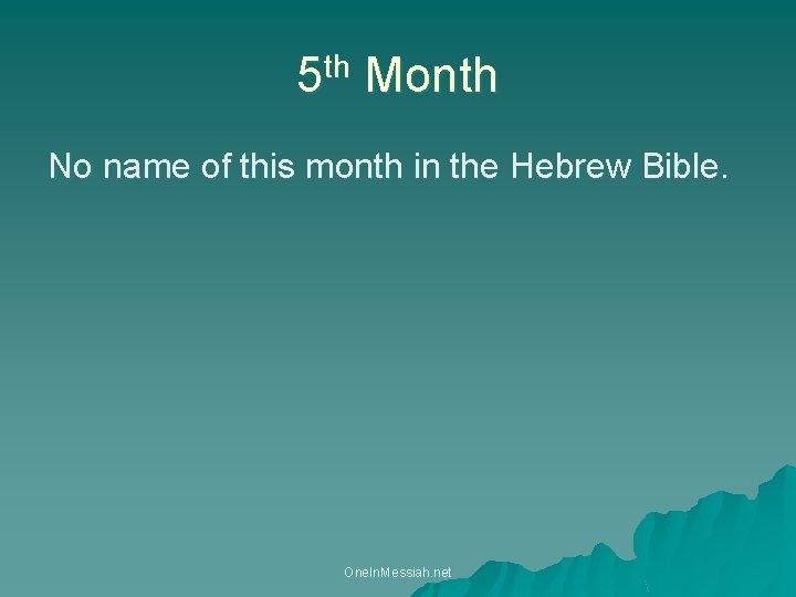 5 th Month No name of this month in the Hebrew Bible. One. In.