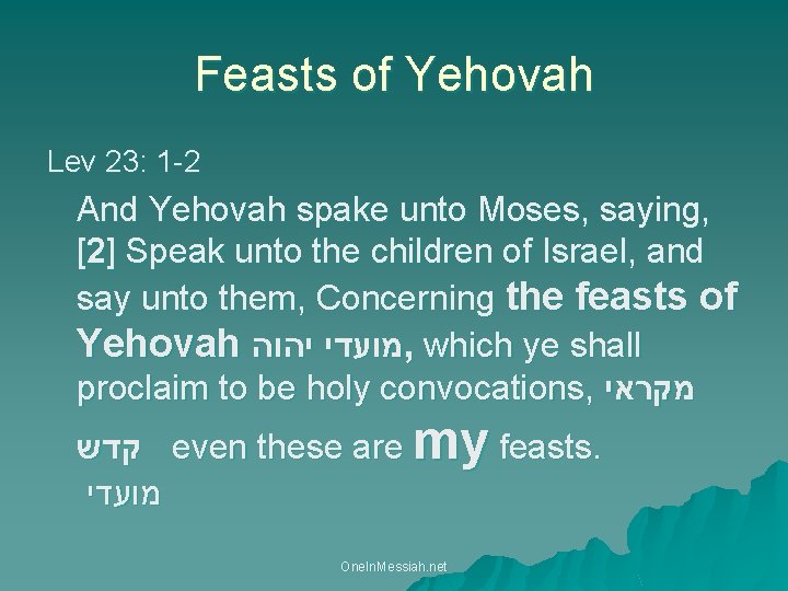 Feasts of Yehovah Lev 23: 1 -2 And Yehovah spake unto Moses, saying, [2]