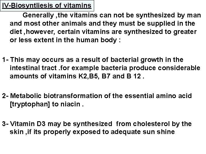 IV-Biosyntliesis of vitamins Generally , the vitamins can not be synthesized by man and