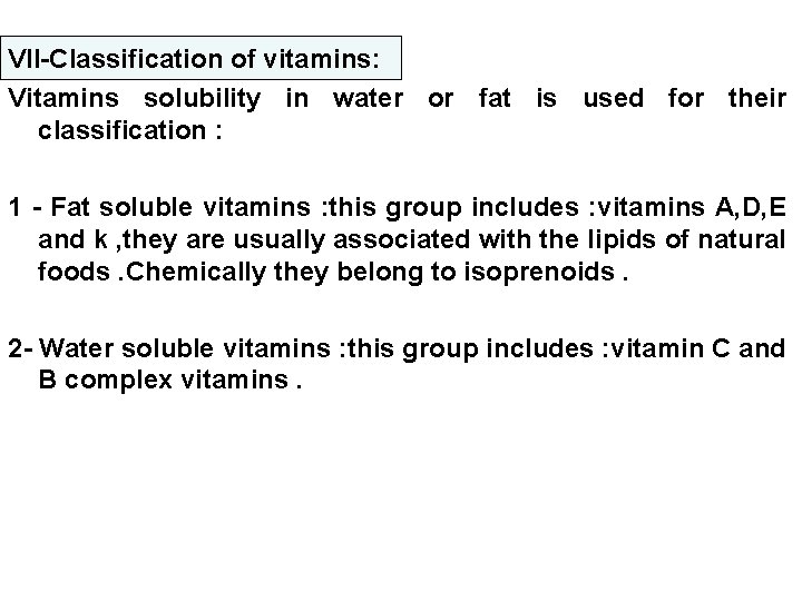 VII-Classification of vitamins: Vitamins solubility in water or fat is used for their classification